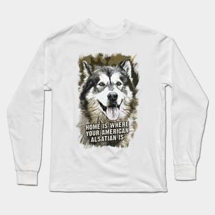 American Alsatian Home is Where Your Dog is Long Sleeve T-Shirt